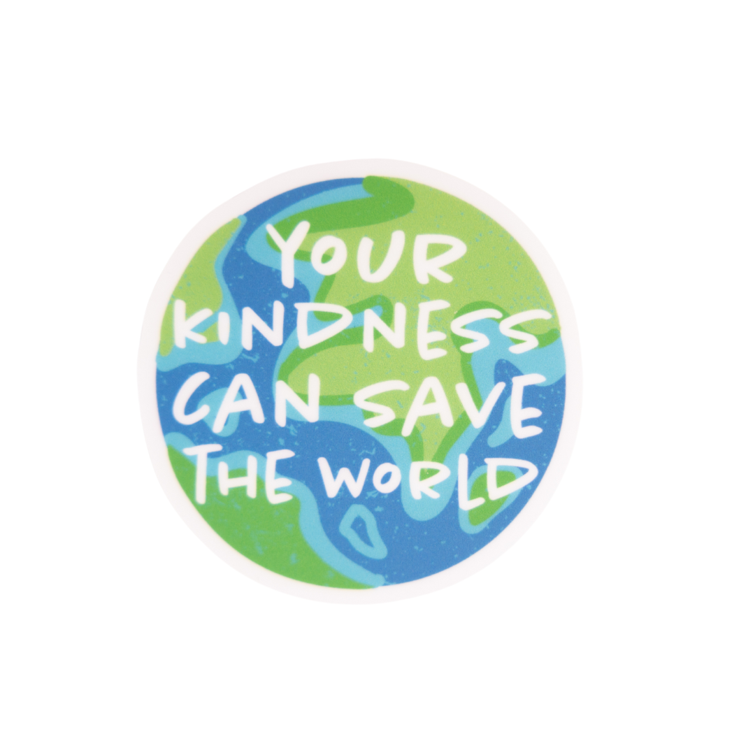 Your kindness can save the world - Vinyl Sticker
