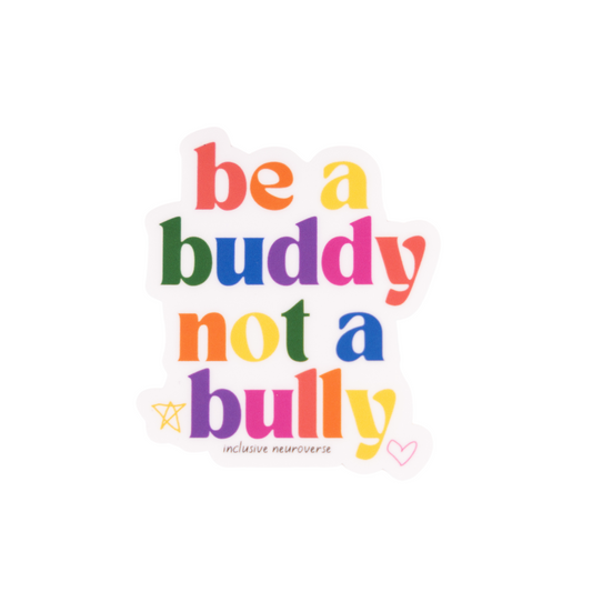 Be a buddy not a bully - Vinyl Sticker