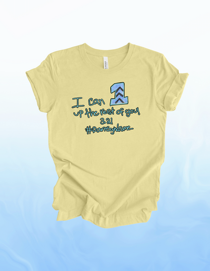 I can 1 up the rest of you | Adult t-shirt - Grace | Down Syndrome