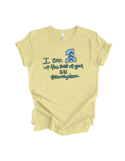 I can 1 up the rest of you | Adult t-shirt - Grace | Down Syndrome
