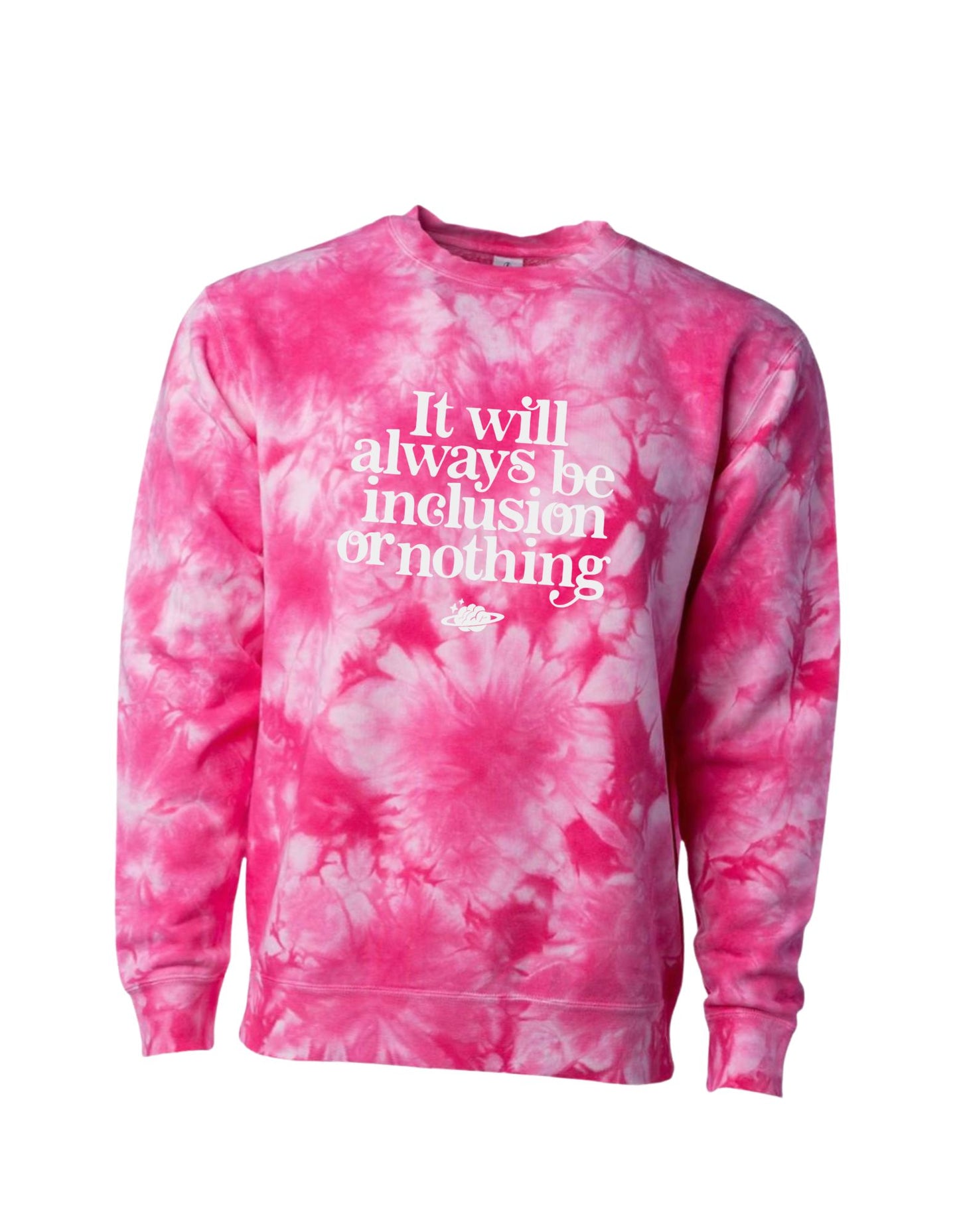 It will always be inclusion or nothing - Adult tie dye crewneck